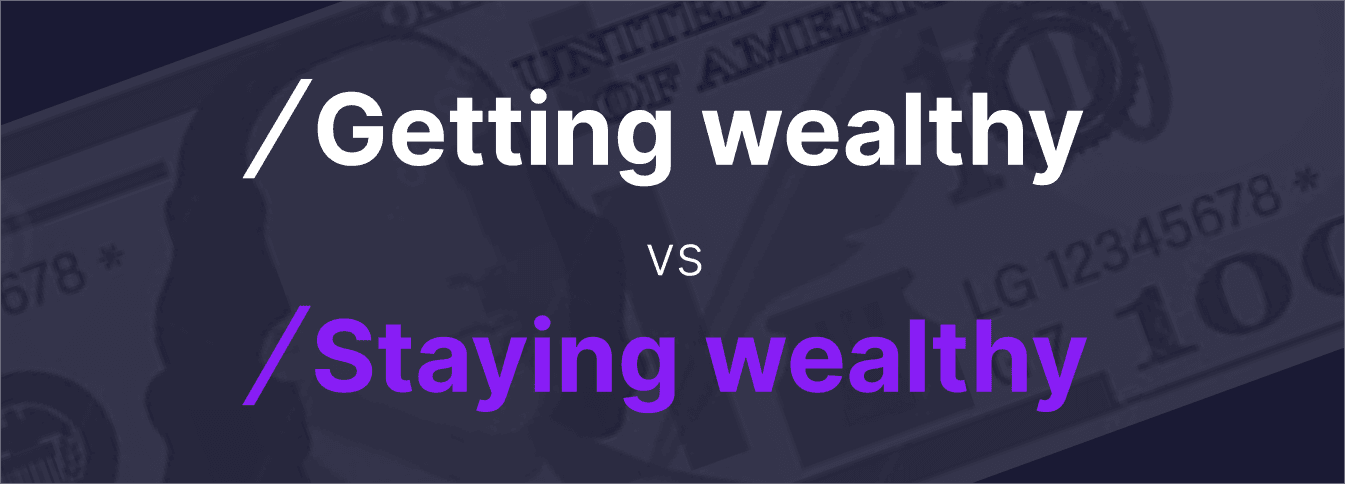 Getting wealthy vs staying wealthy.png